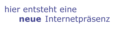 hier entsteht eine neue Internetpräsenz